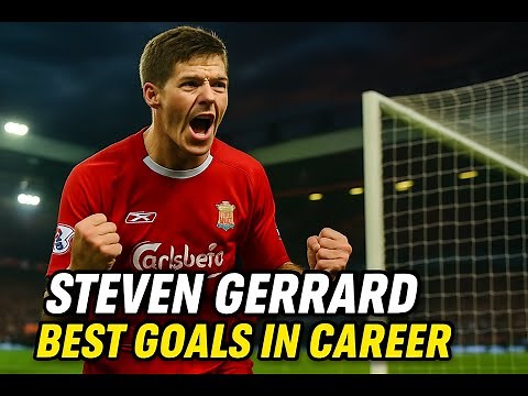 Steven Gerrard Best Goals In Career