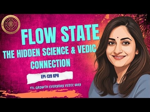 Episode 139: The Neurobiology of Creative Flow States Science and Vedas?