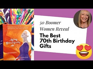 Amazing 70th Birthday Gift Ideas (According to Boomer Women)