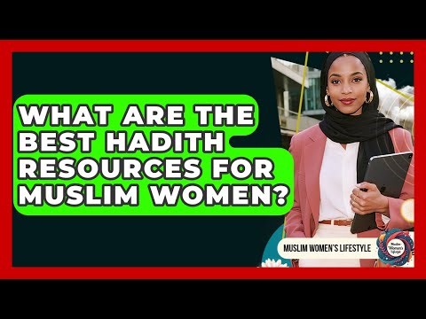 What Are The Best Hadith Resources For Muslim Women? - Muslim Womens Lifestyle