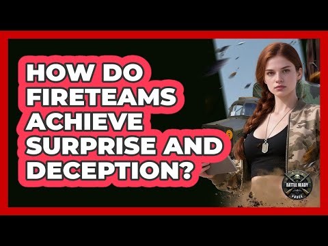 How Do Fireteams Achieve Surprise And Deception? - Battle Ready Force