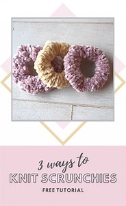 How To Knit A Scrunchy 3 Ways!