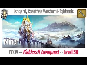FFXIV Miner Leves Level 50 - Ishgard, Coerthas Western Highlands - Heavensward