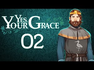 Let's Play YES YOUR GRACE Gameplay PC Part 2 (A KING'S STRUGGLE)