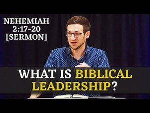 What is Biblical Leadership? | Nehemiah 2:17-20 [Sermon]