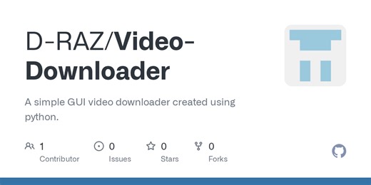 GitHub - D-RAZ/Video-Downloader: A simple GUI video downloader created using python.