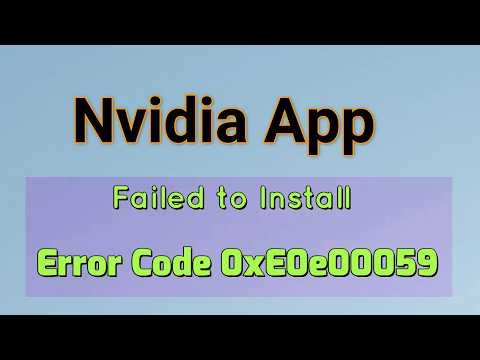 Nvidia App Failed to Install Error Code 0xE0e00059 Fix