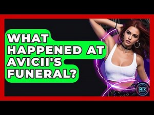 What Happened At Avicii's Funeral? - Electronic Mix Masters