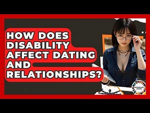 How Does Disability Affect Dating And Relationships? - Anthropology Insights