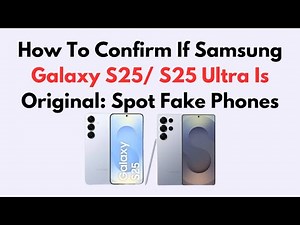 How To Confirm If Samsung Galaxy S25/ S25 Ultra Is Original: Spot Fake Phones