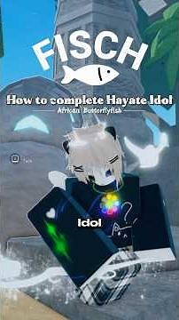 how to complete the Hayate Idol in #fisch