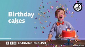 BBC 6 Minute English｜Birthday cakes