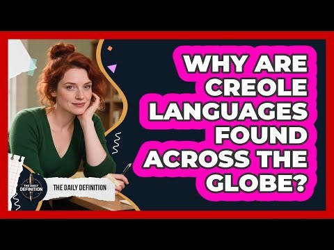 Why Are Creole Languages Found Across The Globe? - The Daily Definition