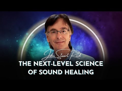 The Next Level Science of Sound Healing | John Stuart Reid