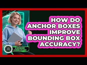 How Do Anchor Boxes Improve Bounding Box Accuracy?