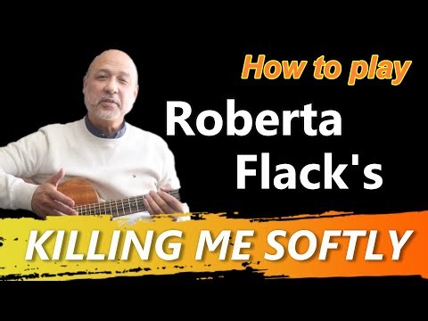 How to play KILLING ME SOFTLY by Roberta Flack on the guitar