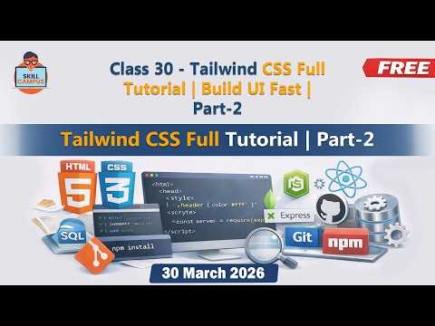 Class 30 - Tailwind CSS Full Tutorial | Build UI Fast | Part-2
