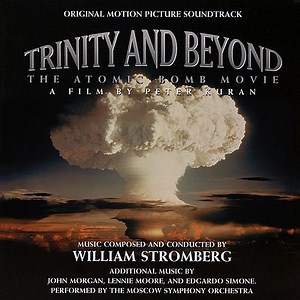 William Stromberg / John Morgan / Lennie Moore / Edgardo Simone - Trinity And Beyond: The Atomic Bomb Movie (Original Motion Picture Soundtrack)