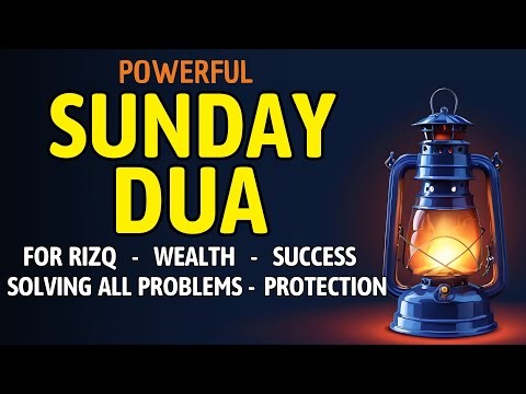 SUNDAY DUA | Prayers for Rizq, Wealth, Success, Solving All Problems, and Daily Protection