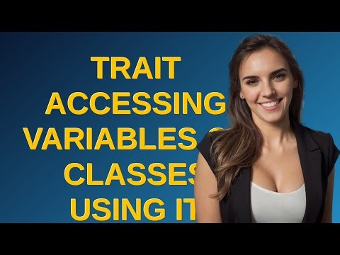 Codereview: Trait accessing variables of classes using it