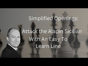 Simplified Openings: How To Attack the Alapin Sicilian With an Easy and Practical Variation