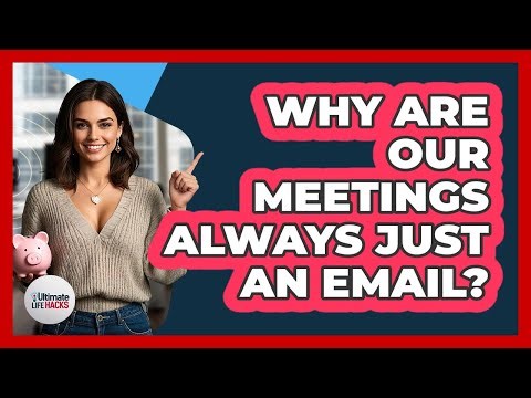 Why Are Our Meetings Always Just An Email? - Ultimate Life Hacks