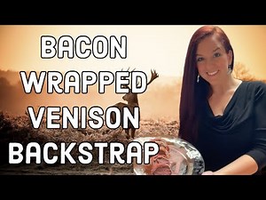 Bacon wrapped Venison Backstrap