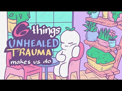 6 Things Unhealed Trauma Makes Us Do