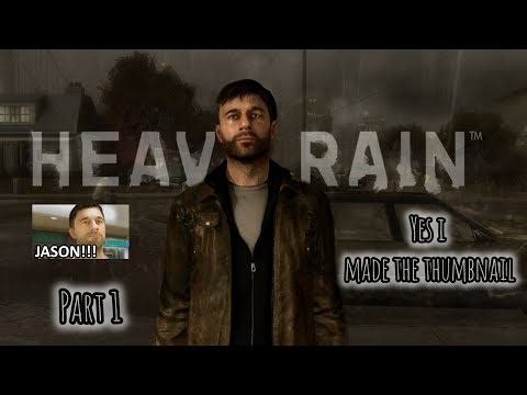 heavy rain (part 1) [so this is where the Jason meme came from]