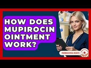 How Does Mupirocin Ointment Work? - Pharmaceutical Insights