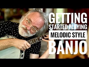 Getting Started Playing Melodic Style Banjo - Bluegrass Banjo