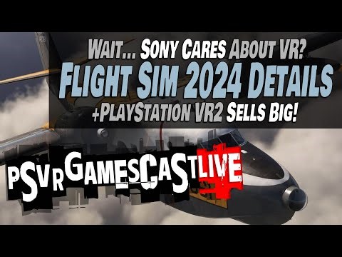 MSFS 2024 Interview Proves Sony Cares About VR? | PlayStation VR2 Sells Big | PSVR2 GAMESCAST LIVE