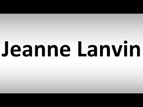 How to Pronounce Jeanne Lanvin
