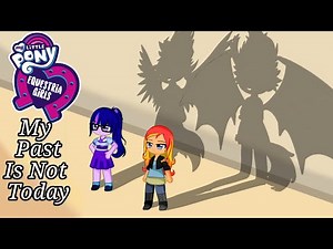 // My Past Is Not Today // Twilight and Sunset versions // My little Pony Equestria Girls // Gacha /