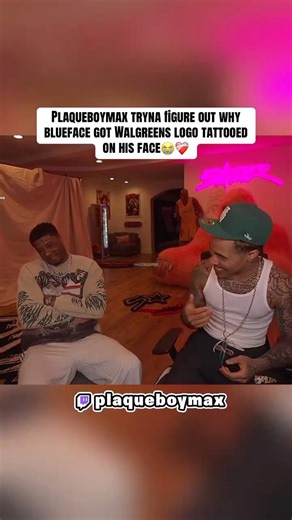 PLAQUEBOYMAX TRYNA fiGURE OUT WHY BLUEFACE GOT WALGREENS LOGO TATTOOED ON HIS FACE 😭😭
