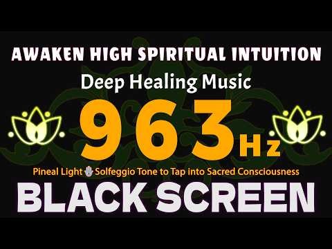 963Hz Awaken High Spiritual Intuition & Pineal Light🪬Solfeggio Tone to Tap into Sacred Consciousness