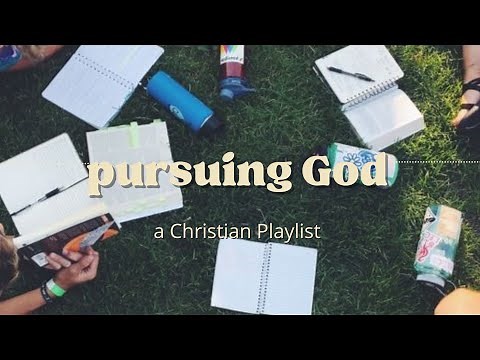pursuing God a Christian playlist