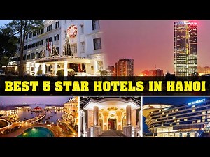 Best 5 Star Hotels in Hanoi – Where Luxury Meets Vietnamese Charm!