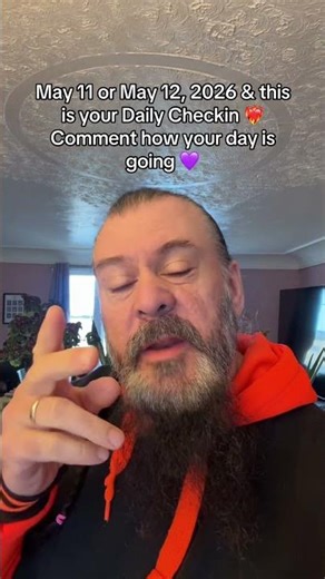 Daily Checkin May11 or May12 2026 Comment how your day is going.
