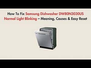 How To Fix Samsung Dishwasher DW80N3030US Normal Light Blinking – Meaning, Causes & Easy Reset