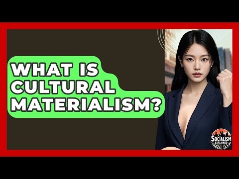 What Is Cultural Materialism? - Socialism Explained