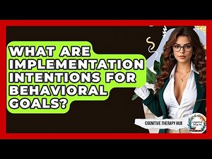 What Are Implementation Intentions For Behavioral Goals? - Cognitive Therapy Hub