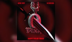 King Von's Posthumous Single "Don't Play That" Features 21 Savage