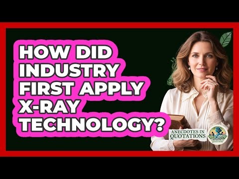 How Did Industry First Apply X-Ray Technology?