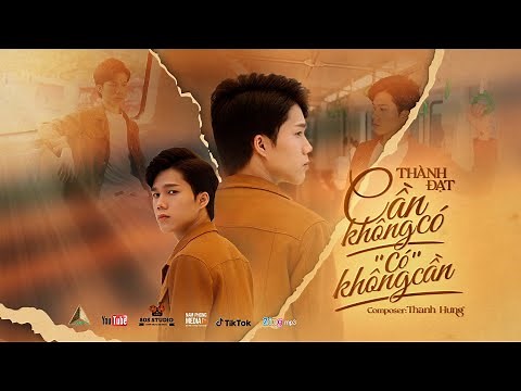 CẦN KHÔNG CÓ, CÓ KHÔNG CẦN - THÀNH ĐẠT | OFFICIAL MV 4K