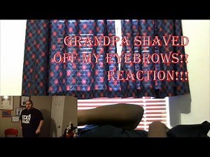 GRANDPA SHAVED OFF MY EYEBROWS!! REACTION!!!