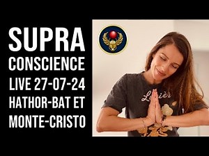 🔴 N°31 SUPRACONSCIENCE / LE LIVE 27-07-2024 // DAME HATHOR ET MONTE-CRISTO ///