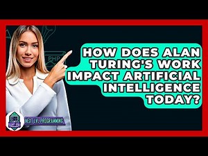 How Does Alan Turing's Work Impact Artificial Intelligence Today? - Next LVL Programming