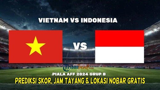 Tonton Vietnam vs Indonesia di AFF 2024: Jam Tayang, Daftar Tempat Nobar dan Link Streaming Gratis - TribunTrends.com