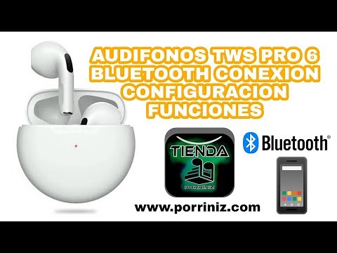Audífonos tws pro 6 bluetooth conexión configuración batería touch funciones uso www.porriniz.com